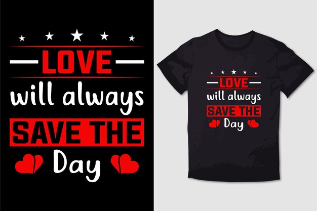 VALENTINE TSHIRT LOVE WILL ALWAYS SAVE THE DAY