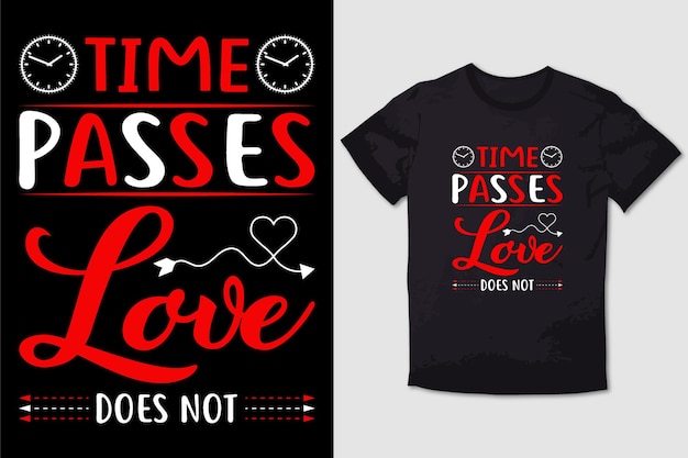 VALENTINE TSHIRT TIME PASSES LOVE DOES NOT