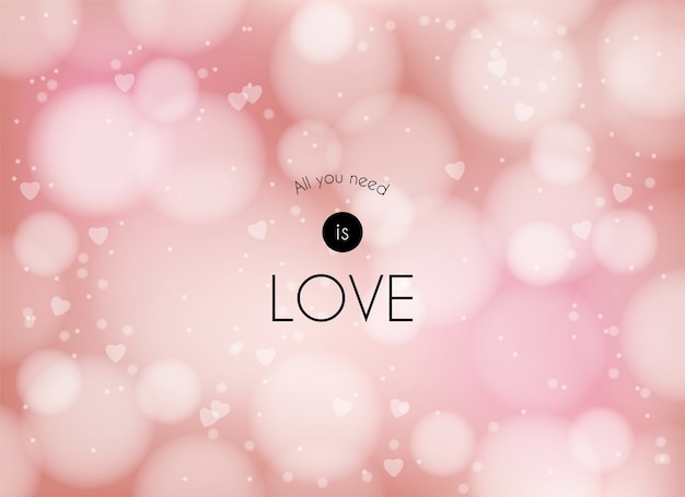 Valentines Day greeting pink bokeh background All you need is love text Vector illustration