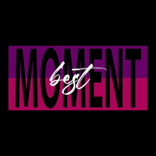 vector best moment slogan letters t shirt design