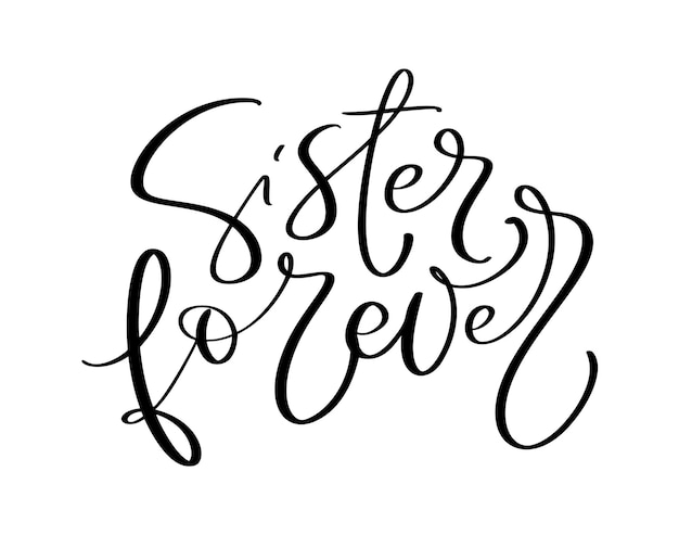 Vector Hand drawn lettering calligraphy family text Sister forever on white background Girl tshirt greeting card