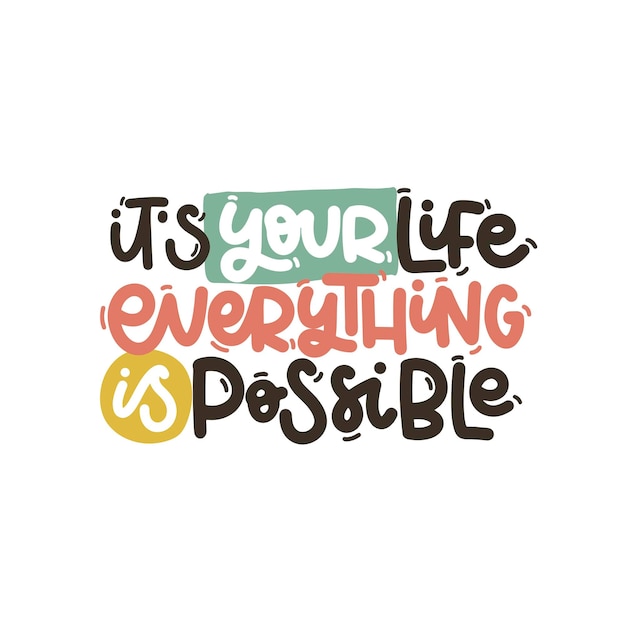 Vector vector handdrawn illustration lettering phrases it s your life everything is possible idea for poster postcard inspirational quote