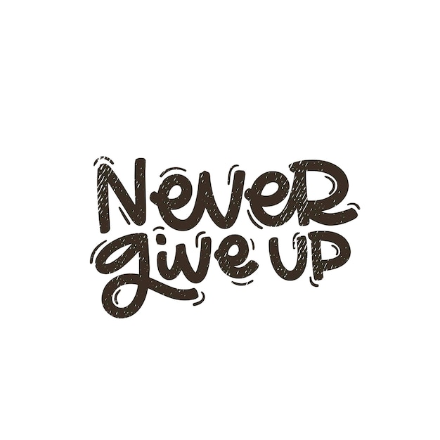 Vector handdrawn illustration Lettering phrases Never give up Idea for poster postcard