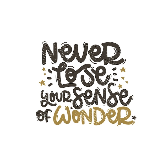 Vector handdrawn illustration Lettering phrases Never lose your sense of wonder Idea for poster postcard Inspirational quote