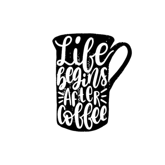 Vector handwritten phrase of Life Begins After Coffee. Coffee quote typography in cup shape. Calligraphy or lettering illustration for restaurant poster, cafe label etc.