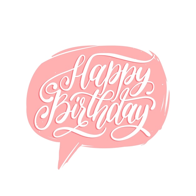 Vector Happy Birthday hand lettering in speech bubble Holiday typographic poster greeting or invitation card Natal day calligraphy background