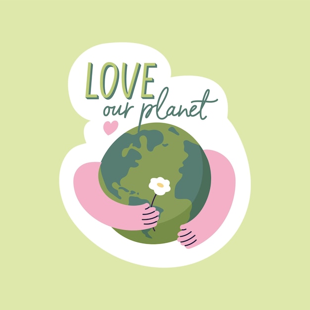 Vector illustration eco sticker love our planet quote with human hands hugging Earth globe and holding flower