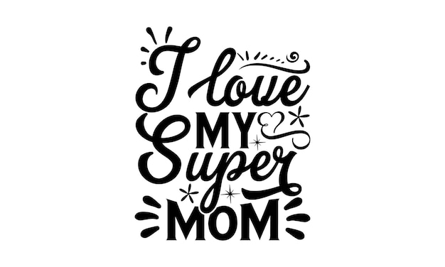 A vector illustration of a handwritten phrase i love my super mom.