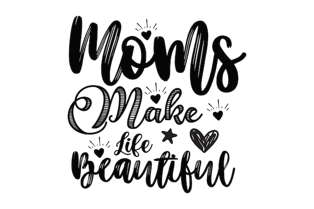 A vector illustration of a handwritten quote about moms make life beautiful.