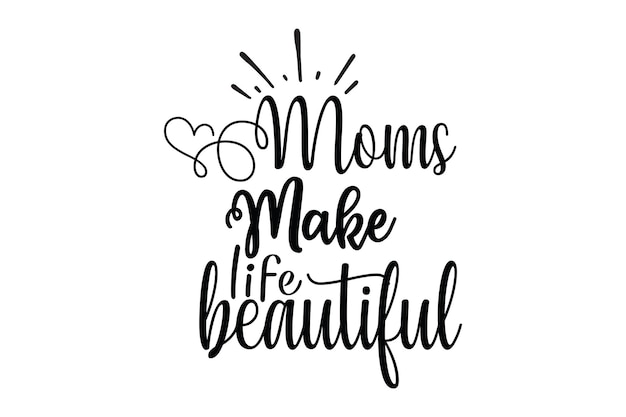 A vector illustration of a handwritten quote about moms make life beautiful.