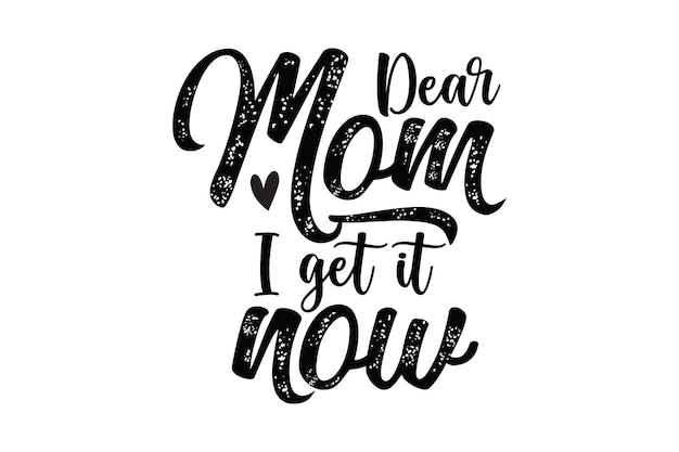 A vector illustration of a phrase dear mom i get it now.