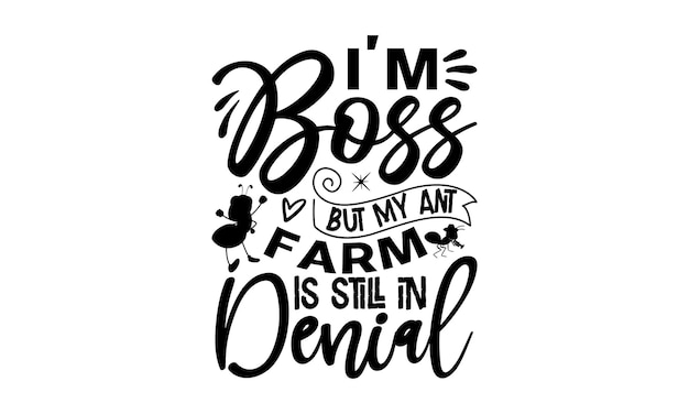 A vector illustration of a quote saying i'm boss but my farm is still in denial.