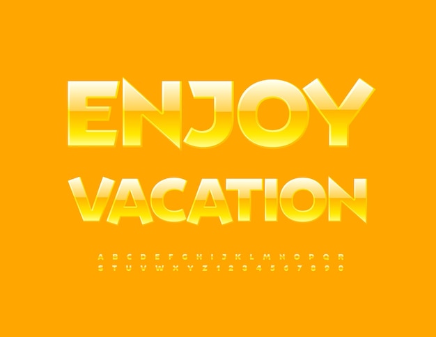 Vector inspirational card Enjoy Vacation. Sunny Alphabet Letters and Numbers set. Glossy yellow Font