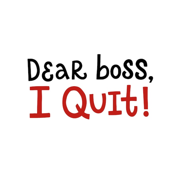 Vector lettering illustration of Dear boss I quit isolated on white background Ready greeting card about job decision Motivational print for clothes flyer poster banner badge emblem sticker