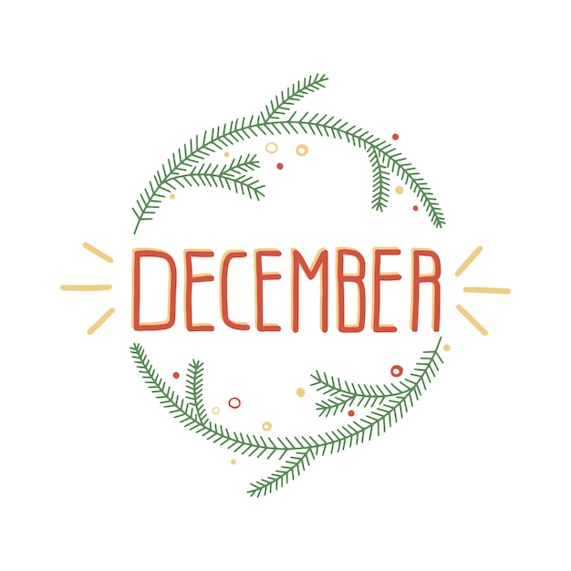 Vector month hand lettering, december. Festive label with spruce twigs and colored decorations.