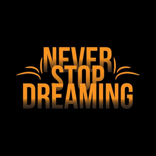 Vector never stop dreaming typography tshirt design