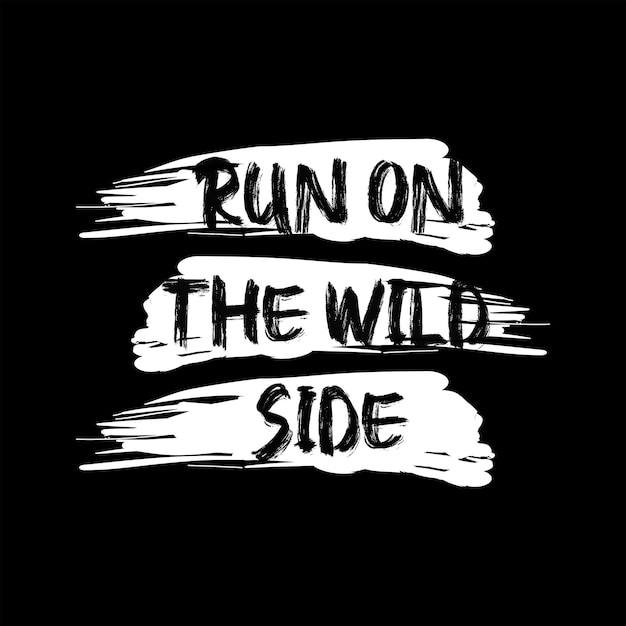 Vector run on the wild side typography quotes tshirt design