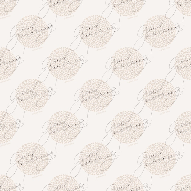 Vector seamless pattern with hand written good morning words and coffee beans filling the circles Light beige color coffee theme background