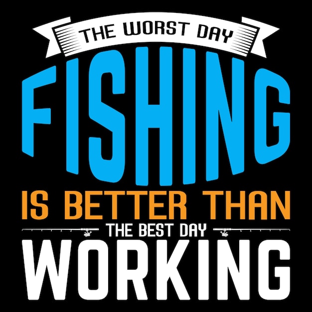 Vector vector the worst day fishing is better than the best day working fishing t shirt or vector design