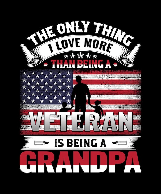 Veterans Day tshirt the only thing I love more than being a veteran is being a grandpa