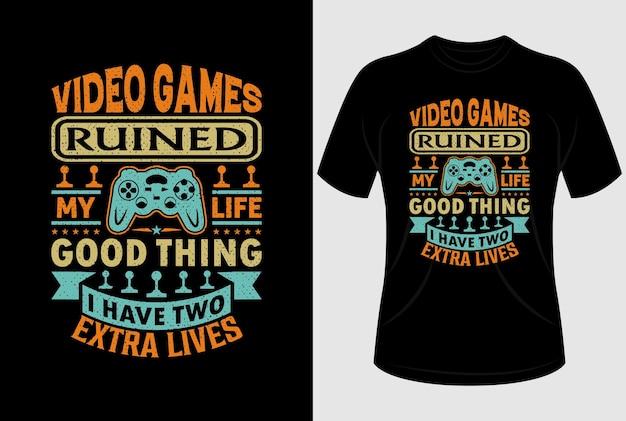 Video games ruined my life good thing I have two extra lives Tshirt design