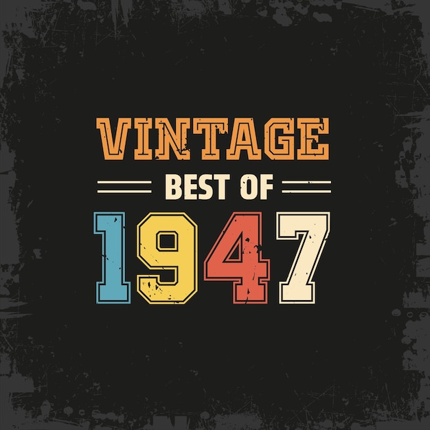 Vector vintage best of 1947 t shirt design