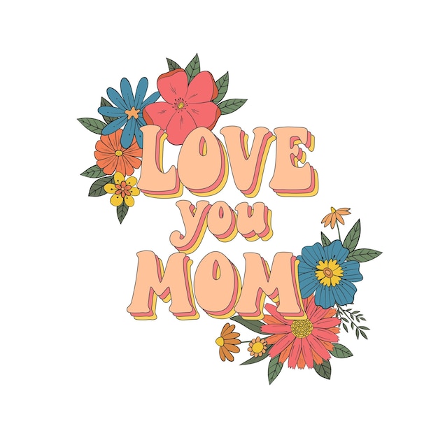 vintage lettering quote decorated with groovy flowers for Mother's day cards, prints, signs