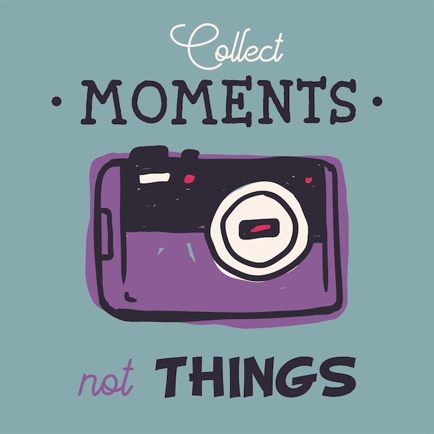 Vintage photo camera illustration and Collect moments not things inspirational lettering