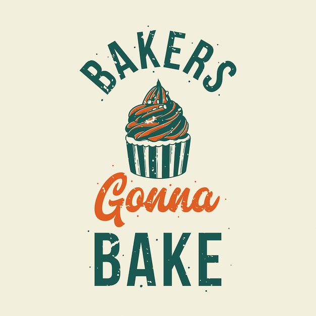 Vintage slogan typography bakers gonna bake for t shirt design