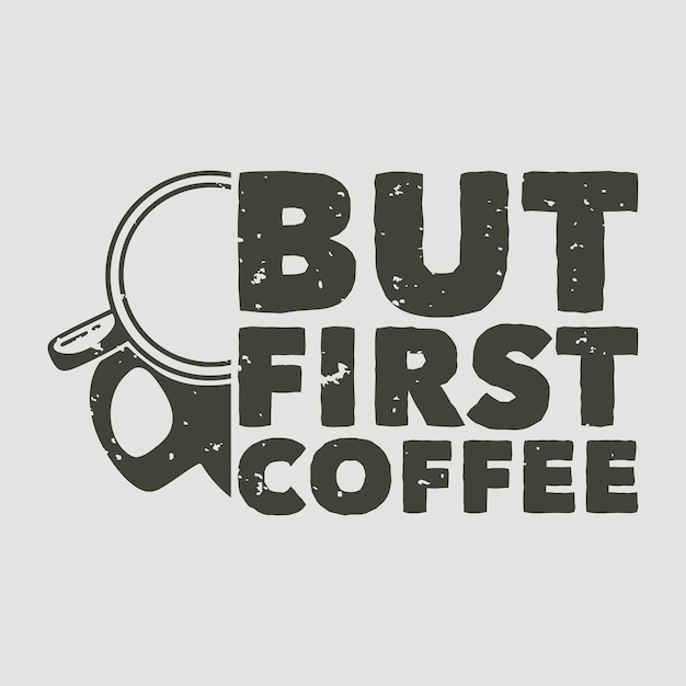 Vintage slogan typography but first coffee for t shirt design