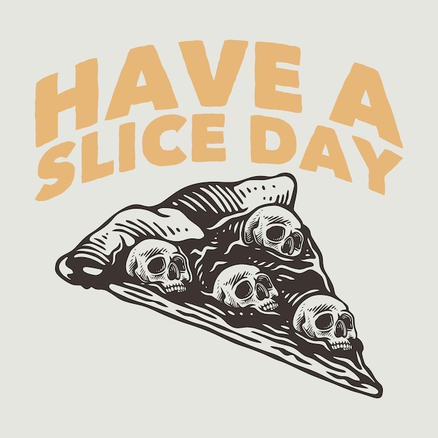 Vintage slogan typography have a slice day for t shirt design