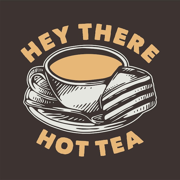 Vintage slogan typography hey there hot tea for t shirt design