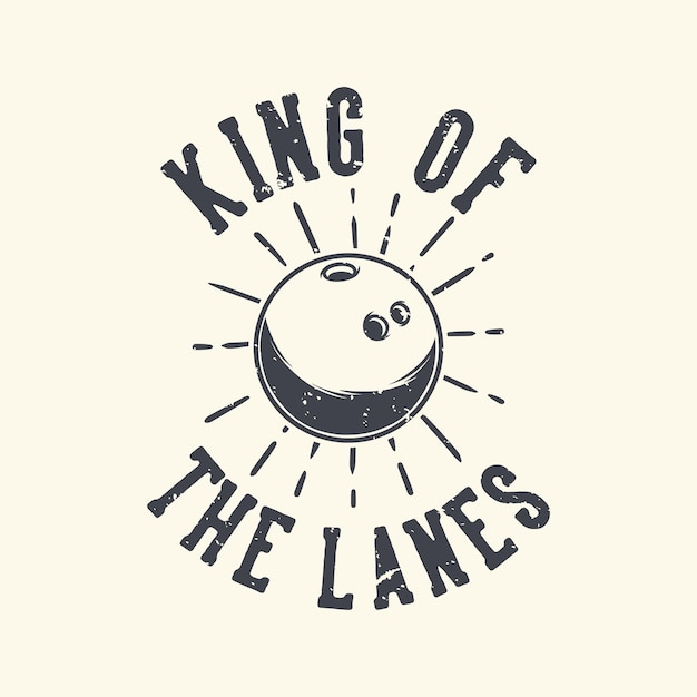 Vintage slogan typography king of the lanes 