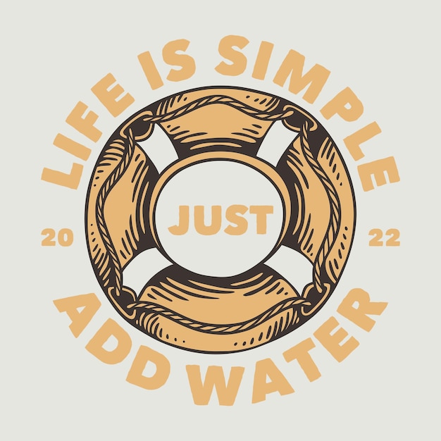 Vintage slogan typography life is simple just add water for t shirt design