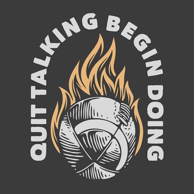 Vintage slogan typography quit talking begin doing for t shirt design