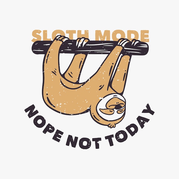 Vintage slogan typography sloth mode nope not today slow lorises swinging on tree trunks