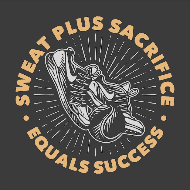 Vintage slogan typography sweat plus sacrifice equals success for t shirt design