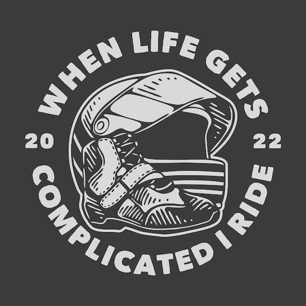 Vintage slogan typography when life gets complicated I ride for t shirt design