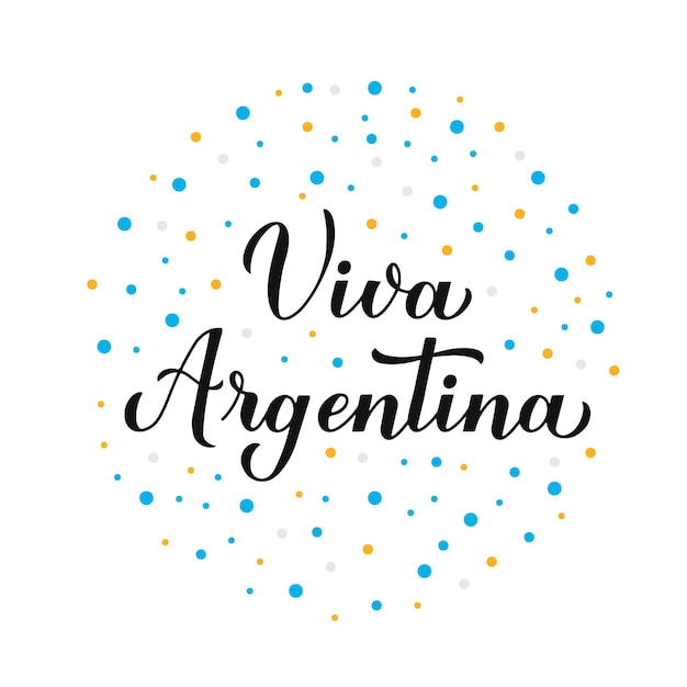 Viva Argentina Long Live Argentina lettering in Spanish Argentinian Independence Day celebrated on July 9 Vector template for typography poster banner greeting card flyer