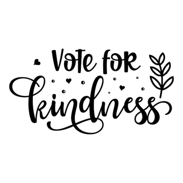 Vote for kindness Unique typography element Premium Vector Design