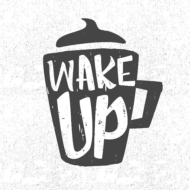 Wake up quote with coffee cup vintage poster and tshirt print design template