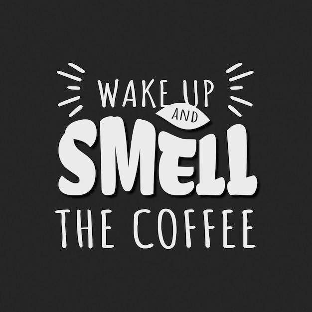 Wake up and smell the coffee quotes saying. Typography lettering design for cafe and restaurant.