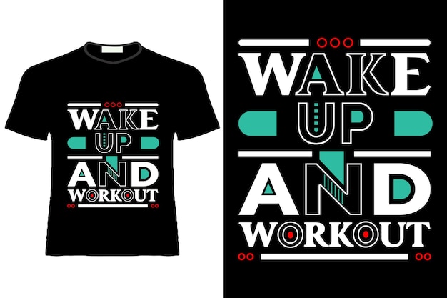 Wake up and workout or Modern Inspirational Quote or t shirt design orTypogrphy t-shirt design.