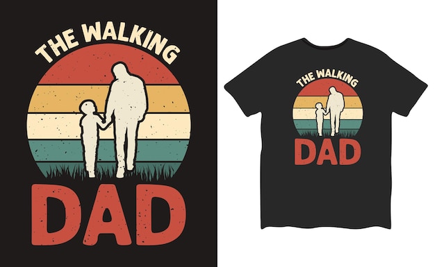 The Walking Dad Retro Vintage Father's Day Tshirt Design Happy father day tshirt design