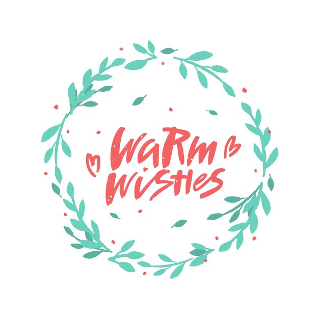 Vector warm wishes brush lettering in floral wreath.