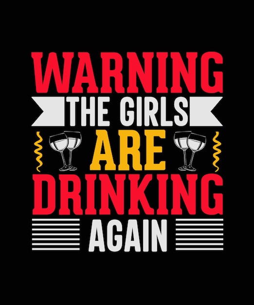 Warning The Girls Are Drinking Again Wine t shirt design