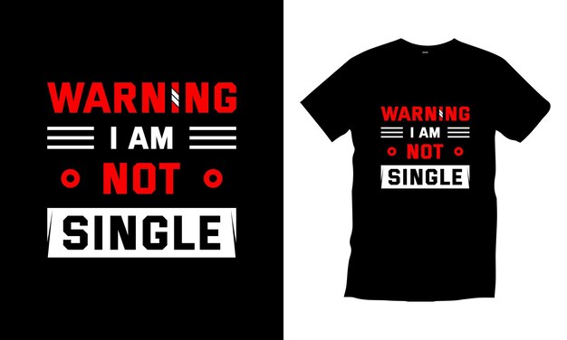 WARNING I AM NOT SINGLE MODERN TYPOGRAPHY BLACK T SHIRT