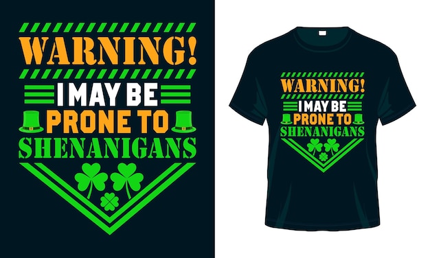 Warning I May Be Prone to Shenanigans St Patricks Day T shirt Design