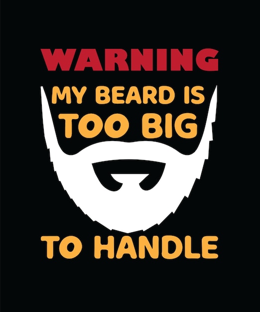 WARNING MY BEARD IS TOO BIG TO HANDLE T-SHIRT DESIGN