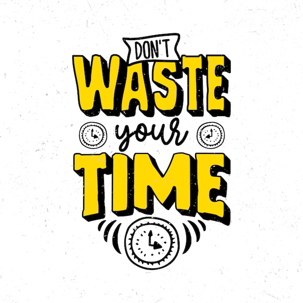 Don't waste your time